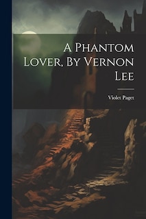 A Phantom Lover, By Vernon Lee