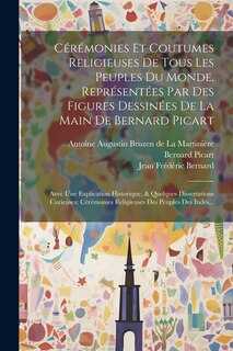 Front cover_Cérémonies Et Coutumes Religieuses De Tous Les Peuples Du Monde, Représentées Par Des Figures Dessinées De La Main De Bernard Picart