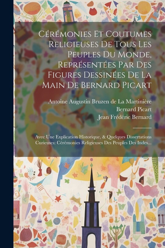 Front cover_Cérémonies Et Coutumes Religieuses De Tous Les Peuples Du Monde, Représentées Par Des Figures Dessinées De La Main De Bernard Picart