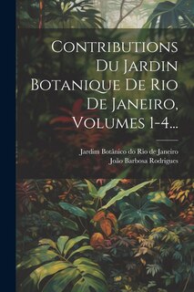 Couverture_Contributions Du Jardin Botanique De Rio De Janeiro, Volumes 1-4...