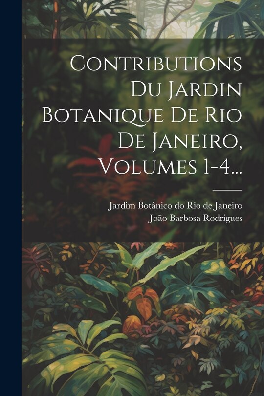 Couverture_Contributions Du Jardin Botanique De Rio De Janeiro, Volumes 1-4...
