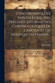 Front cover_Concordance Des Saintes Écritures, Précédée Des Analyses Chronologiques De L'ancien Et Du Nouveau Testament...