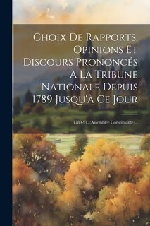 Front cover_Choix De Rapports, Opinions Et Discours Prononcés À La Tribune Nationale Depuis 1789 Jusqu'à Ce Jour
