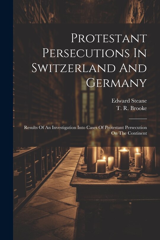 Front cover_Protestant Persecutions In Switzerland And Germany