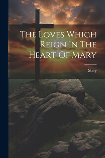 Front cover_The Loves Which Reign In The Heart Of Mary