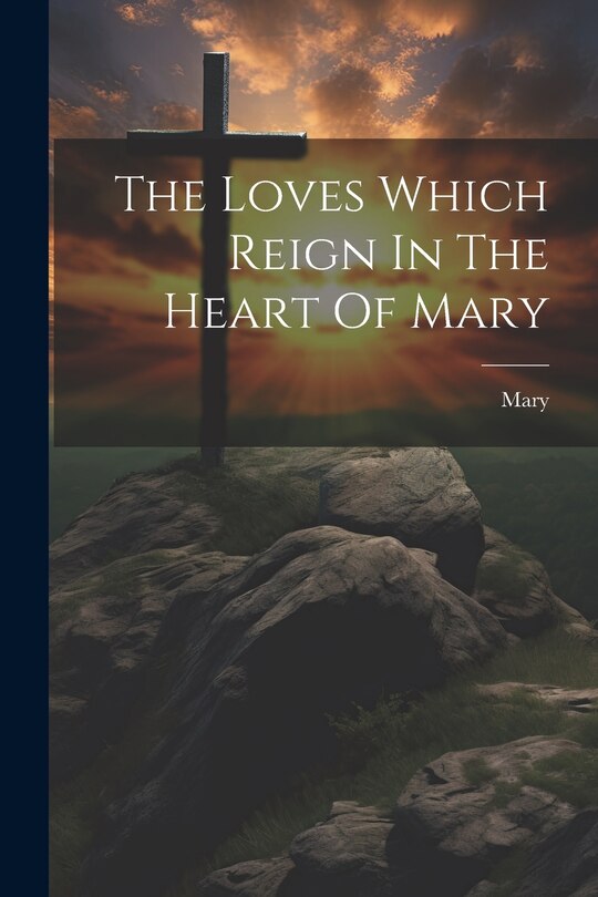 Front cover_The Loves Which Reign In The Heart Of Mary