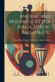 Couverture_Ancient And Modern Scottish Songs, Heroic Ballads, Etc