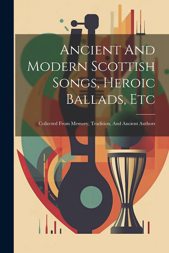Couverture_Ancient And Modern Scottish Songs, Heroic Ballads, Etc