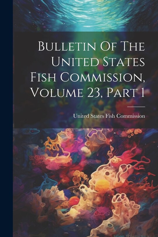 Couverture_Bulletin Of The United States Fish Commission, Volume 23, Part 1