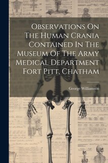 Front cover_Observations On The Human Crania Contained In The Museum Of The Army Medical Department Fort Pitt, Chatham