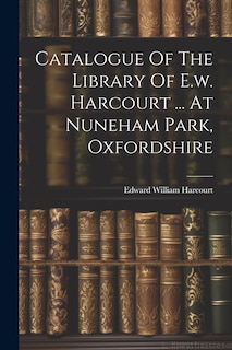 Front cover_Catalogue Of The Library Of E.w. Harcourt ... At Nuneham Park, Oxfordshire