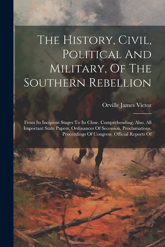 Front cover_The History, Civil, Political And Military, Of The Southern Rebellion
