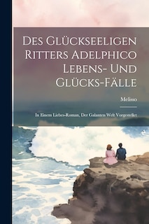 Front cover_Des Glückseeligen Ritters Adelphico Lebens- Und Glücks-fälle