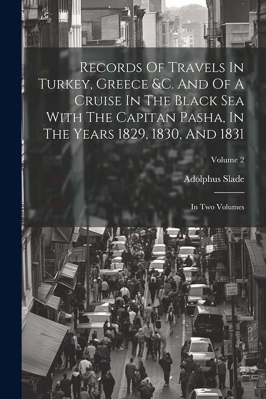 Couverture_Records Of Travels In Turkey, Greece &c. And Of A Cruise In The Black Sea With The Capitan Pasha, In The Years 1829, 1830, And 1831