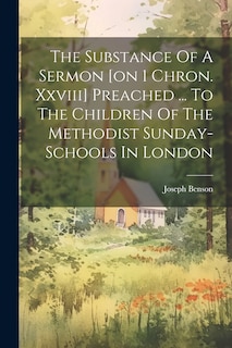 Couverture_The Substance Of A Sermon [on 1 Chron. Xxviii] Preached ... To The Children Of The Methodist Sunday-schools In London