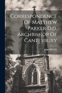 Couverture_Correspondence Of Matthew Parker D.d. Archbishop Of Canterbury