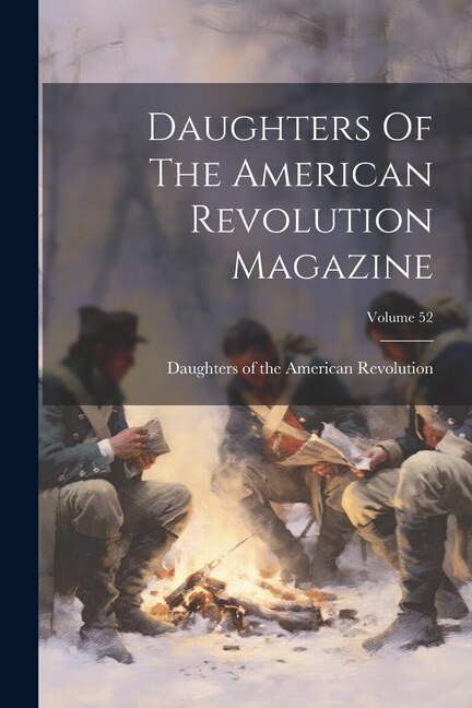 Front cover_Daughters Of The American Revolution Magazine; Volume 52