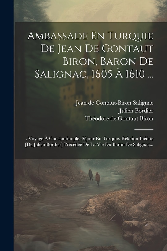 Front cover_Ambassade En Turquie De Jean De Gontaut Biron, Baron De Salignac, 1605 À 1610 ...