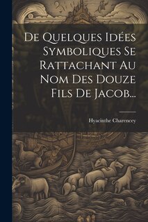 Front cover_De Quelques Idées Symboliques Se Rattachant Au Nom Des Douze Fils De Jacob...