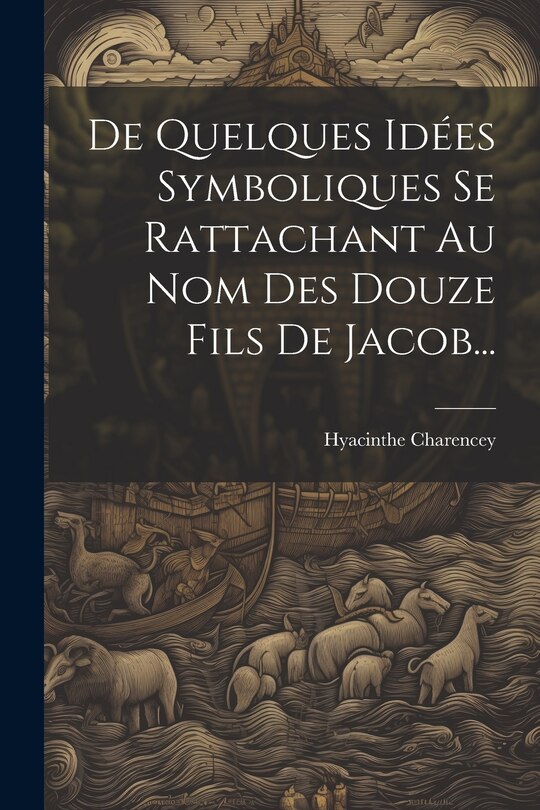 Front cover_De Quelques Idées Symboliques Se Rattachant Au Nom Des Douze Fils De Jacob...