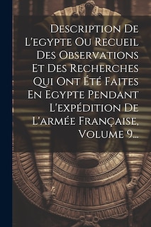Front cover_Description De L'egypte Ou Recueil Des Observations Et Des Recherches Qui Ont Été Faites En Egypte Pendant L'expédition De L'armée Française, Volume 9...