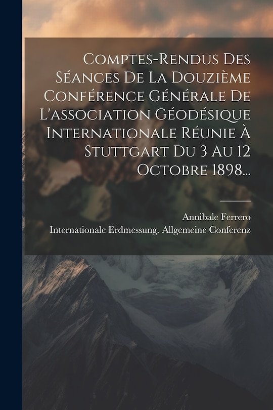 Front cover_Comptes-rendus Des Séances De La Douzième Conférence Générale De L'association Géodésique Internationale Réunie À Stuttgart Du 3 Au 12 Octobre 1898...