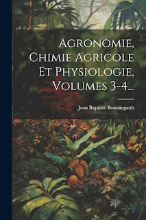 Front cover_Agronomie, Chimie Agricole Et Physiologie, Volumes 3-4...