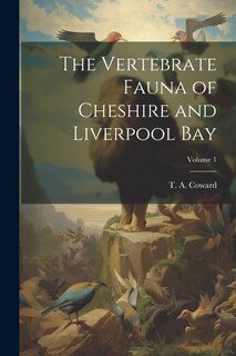 Couverture_The Vertebrate Fauna of Cheshire and Liverpool Bay; Volume 1
