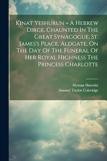 Front cover_Kinat Yeshurun = A Hebrew Dirge, Chaunted In The Great Synagogue, St. James's Place, Aldgate, On The Day Of The Funeral Of Her Royal Highness The Princess Charlotte