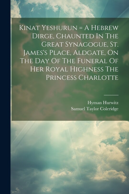 Front cover_Kinat Yeshurun = A Hebrew Dirge, Chaunted In The Great Synagogue, St. James's Place, Aldgate, On The Day Of The Funeral Of Her Royal Highness The Princess Charlotte
