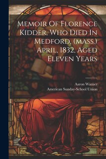 Front cover_Memoir Of Florence Kidder, Who Died In Medford, (mass.) April, 1832, Aged Eleven Years