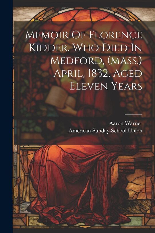 Front cover_Memoir Of Florence Kidder, Who Died In Medford, (mass.) April, 1832, Aged Eleven Years