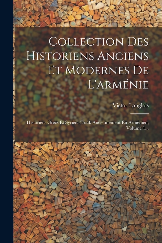 Couverture_Collection Des Historiens Anciens Et Modernes De L'arménie