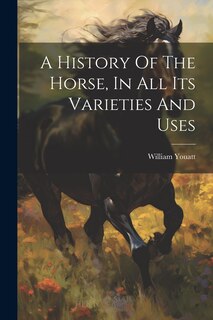Couverture_A History Of The Horse, In All Its Varieties And Uses