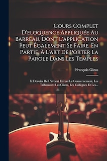 Couverture_Cours Complet D'eloquence Appliquée Au Barreau, Dont L'application Peut Également Se Faire, En Partie, À L'art De Porter La Parole Dans Les Temples