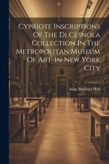 Couverture_Cypriote Inscriptions Of The Di Cesnola Collection In The Metropolitan Museum Of Art, In New York City