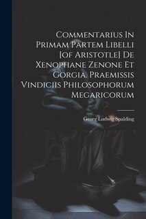 Couverture_Commentarius In Primam Partem Libelli [of Aristotle] De Xenophane Zenone Et Gorgia. Praemissis Vindiciis Philosophorum Megaricorum