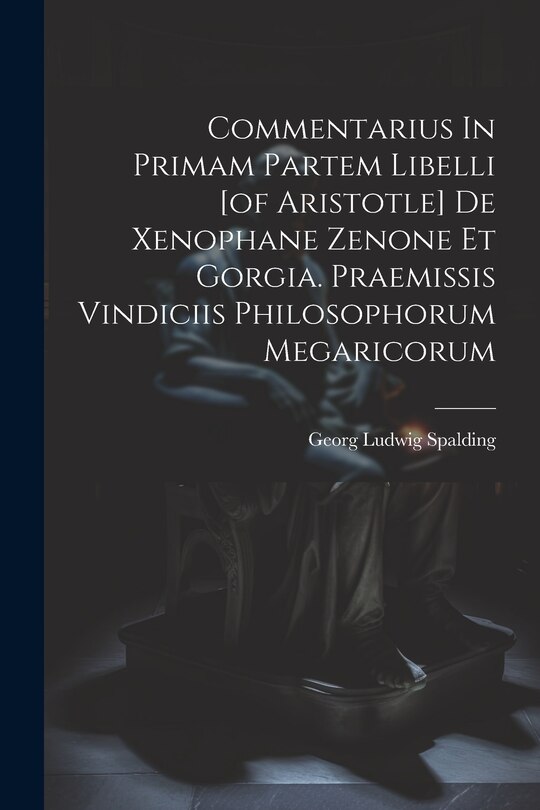 Couverture_Commentarius In Primam Partem Libelli [of Aristotle] De Xenophane Zenone Et Gorgia. Praemissis Vindiciis Philosophorum Megaricorum