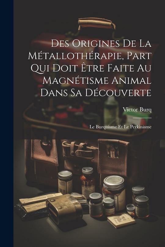 Front cover_Des Origines De La Métallothérapie, Part Qui Doit Être Faite Au Magnétisme Animal Dans Sa Découverte