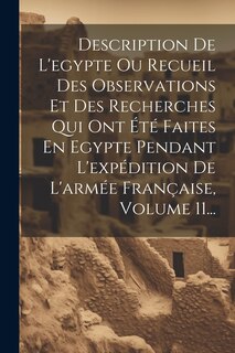 Front cover_Description De L'egypte Ou Recueil Des Observations Et Des Recherches Qui Ont Été Faites En Egypte Pendant L'expédition De L'armée Française, Volume 11...