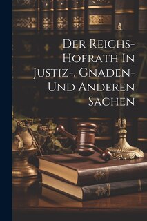 Couverture_Der Reichs-hofrath In Justiz-, Gnaden- Und Anderen Sachen
