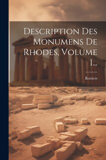 Couverture_Description Des Monumens De Rhodes, Volume 1...