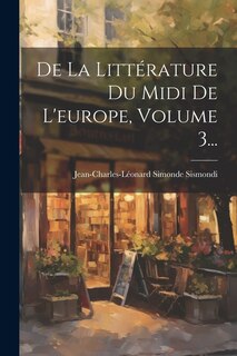 Front cover_De La Littérature Du Midi De L'europe, Volume 3...