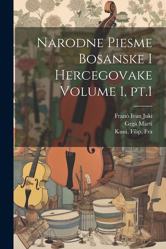 Couverture_Narodne Piesme Bosanske i Hercegovake Volume 1, pt.1