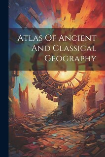 Front cover_Atlas Of Ancient And Classical Geography