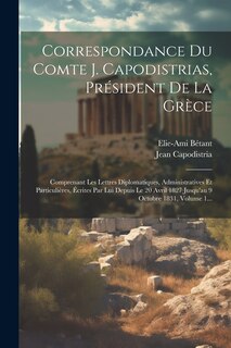 Front cover_Correspondance Du Comte J. Capodistrias, Président De La Grèce