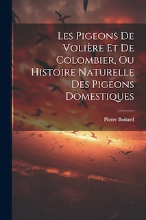 Couverture_Les Pigeons De Volière Et De Colombier, Ou Histoire Naturelle Des Pigeons Domestiques