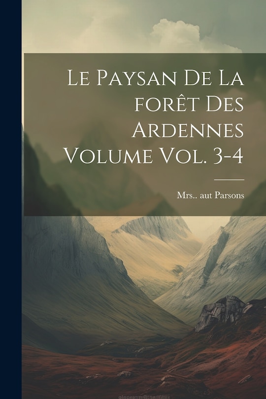 Front cover_Le paysan de la for&ecirc;t des Ardennes Volume vol. 3-4