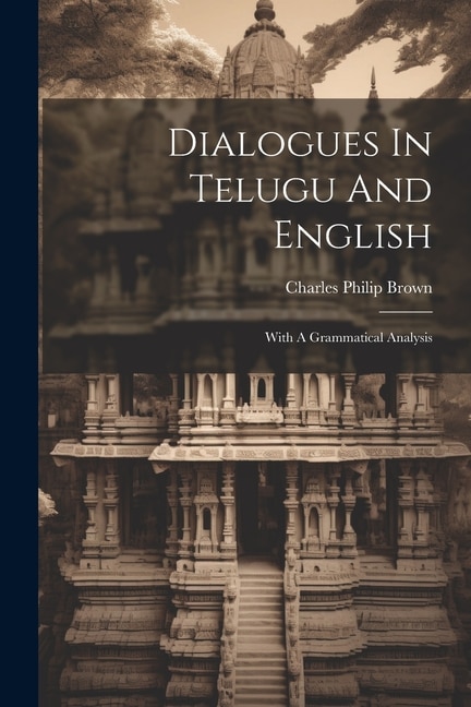 Dialogues In Telugu And English: With A Grammatical Analysis