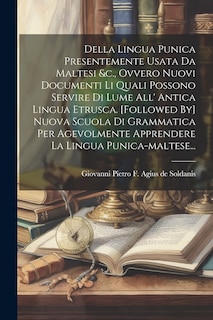 Front cover_Della Lingua Punica Presentemente Usata Da Maltesi &c., Ovvero Nuovi Documenti Li Quali Possono Servire Di Lume All' Antica Lingua Etrusca. [followed By] Nuova Scuola Di Grammatica Per Agevolmente Apprendere La Lingua Punica-maltese...
